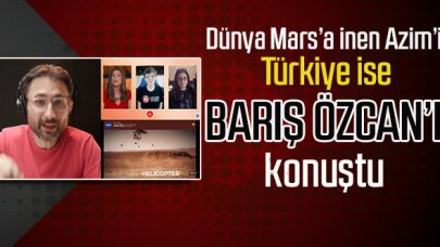 Dünya Mars’a inen Azim’i, Türkiye ise Barış Özcan’ı konuştu