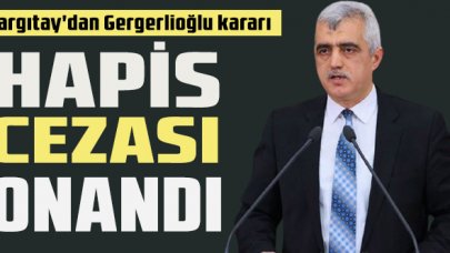 Gergerlioğlu'nun hapis cezası onandı!