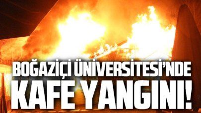 Boğaziçi Üniversitesi'nde kafe yangını!