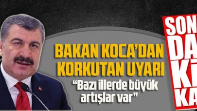 Bakan Koca’dan korkutan uyarı: “Bazı illerde büyük artışlar var”