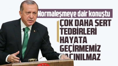 Erdoğan: Çok daha sert tedbirler alabiliriz