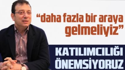 İmamoğlu: Katılımcılığı önemsiyoruz