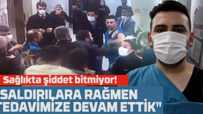 Sağlık çalışanına şiddet bitmiyor! 5 kişi birden saldırdı