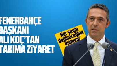 Fenerbahçe başkanından takıma destek ziyareti