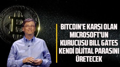 Bitcoin’e karşı olan Bill Gates kendi dijital parasını üretecek