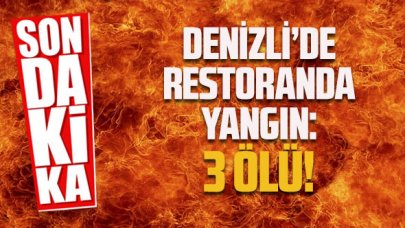 Denizli'de restoranda yangın: 3 ölü