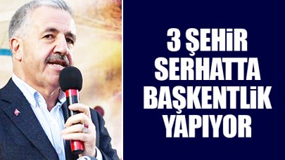 3 şehir serhatta başkentlik yapıyor