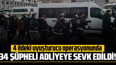 İstanbul merkezli 4 ildeki uyuşturucu operasyonında 34 şüpheli adliyeye sevk edildi