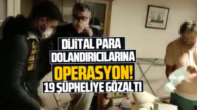 Kripto para dolandırıcılarına operasyon: 15 ilde 19 gözaltı