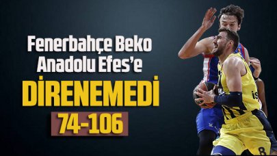 Fenerbahçe Beko, Anadolu Efes’e direnemedi: 74-106