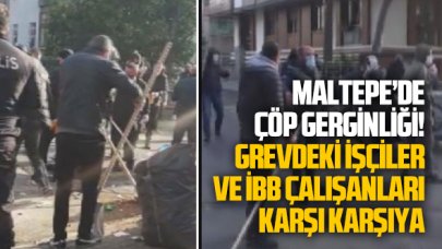 Maltepe'de çöp gerginliği! Grevdeki işçiler ile İBB çalışanları karşı karşıya