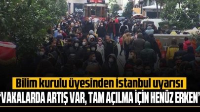 Bilim Kurulu üyesinden İstanbul uyarısı: Tam açılma için henüz erken