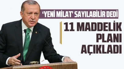 Cumhurbaşkanı Erdoğan 11 maddelik planı açıkladı!