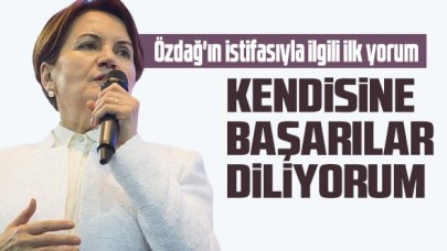 İYİ Parti Genel Başkanı Meral Akşener'den Ümit Özdağ'ın istifasıyla ilgili ilk yorum