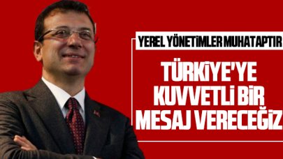 Türkiye'ye kuvvetli bir mesaj vereceğiz