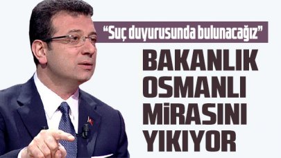 İmamoğlu: Bakanlık Osmanlı mirasını yıkıyor, suç duyurusunda bulunacağız