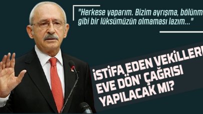 Kılıçdaroğlu, 'İstifa eden vekillere eve dön' çağrısı yapılacak mı sorusuna yanıt verdi