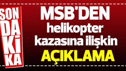 MSB'den Bitlis'teki helikopter kazasına ilişkin açıklama: Nedeni olumsuz hava şartları