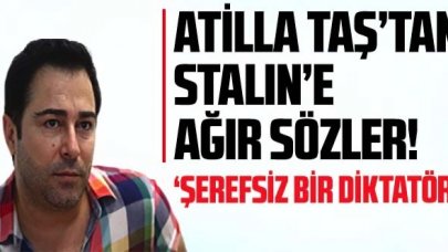 Atilla Taş'tan Stalin'e ağır sözler: 'Şerefsiz bir diktatör'