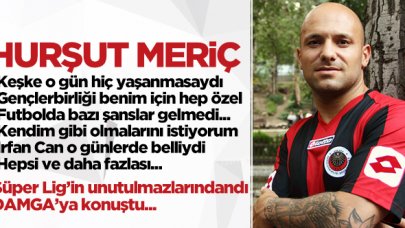 Hurşut Meriç: İrfan Can Kahveci o günlerden belliydi