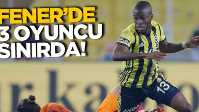 Fenerbahçe'de 3 oyuncu sınırda