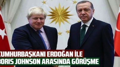 Cumhurbaşkanı Erdoğan ile Boris Johnson arasında görüşme