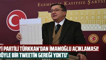 İYİ Parti Grup Başkanvekili Türkkan'dan İmamoğlu açıklaması: 'Böyle bir tweete gerek yoktu'