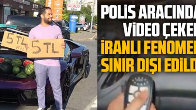 Polis aracında video çeken İranlı fenomen sınır dışı edildi