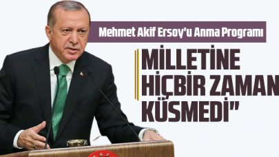 Erdoğan: Mehmet Akif, milletimizin kalbinde taht kurmuş bir karakter abidesidir