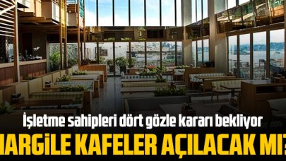 Nargile kafeler ne zaman açılacak? Nargile kafeler açılacak mı? İşte son durum