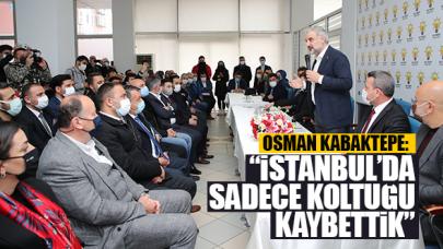 Osman Nuri Kabaktepe: İstanbul'da sadece koltuğu kaybettik