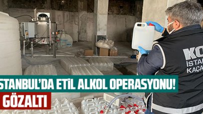 İstanbul'da etil alkol operasyonu: 7 gözaltı