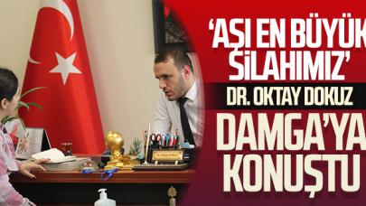 Dr. Oktay Dokuz: Aşı en büyük silahımız