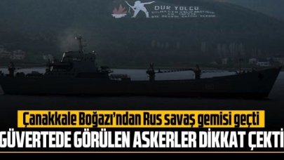 Çanakkale Boğazı'ndan geçen Rus savaş gemisindeki can yelekli askerler dikkat çekti