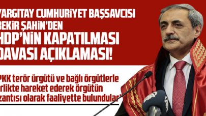 Yargıtay Cumhuriyet Başsavcısı Şahin: 'HDP'nin kapatılması Anayasa Mahkemesi'nden talep edilmiştir'