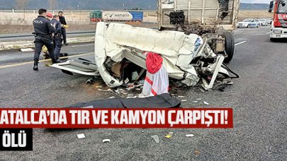 Çatalca'da kamyon ve tır çarpıştı: 1 ölü