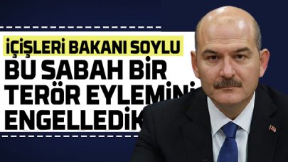 Bakan Soylu: Bu sabah bir terör eylemini engelledik