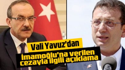 Vali Yavuz'dan İmamoğlu'na verilen cezayla hakkında açıklama: Kuralları çiğneyen her kim varsa hesap verir