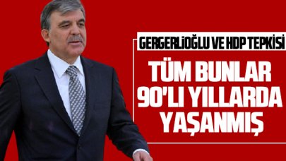 Abdullah Gül'den Gergerlioğlu ve HDP değerlendirmesi: Ülkeye büyük zararlar verecek