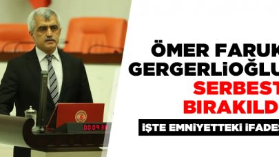 Ömer Faruk Gergerlioğlu serbest bırakıldı! İşte ifadesi...