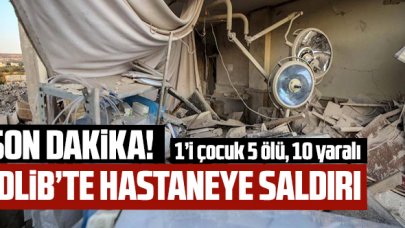 İdlib'te hastaneye saldırı: 1'i çocuk 5 ölü, çok sayıda yaralı