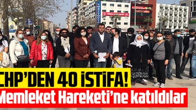 CHP'den 40 istifa: Memleket Hareketi'ne katıldılar