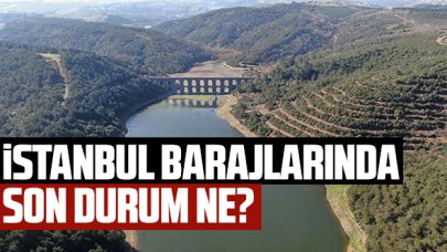 İstanbul barajlarında son durum ne?