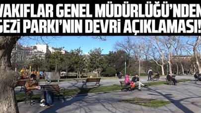 Vakıflar Genel Müdürlüğü'nden Gezi Parkı'nın devri açıklaması!