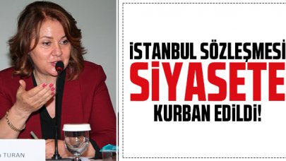 İstanbul sözleşmesi siyasete kurban edildi!