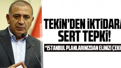 CHP'li Gürsel Tekin: İstanbul planlarınızdan elinizi çekin!