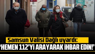 Samsun Valisi uyardı: 'Hemen ihbar edin'