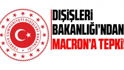 Dışişleri'nden Macron'a tepki: 'Kullandığı ifadeleri kabul etmiyoruz'