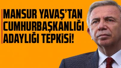 Mansur Yavaş'tan Cumhurbaşkanlığı adaylığı tepkisi!