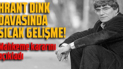 Hrant Dink davasında son durum: Karar açıklandı